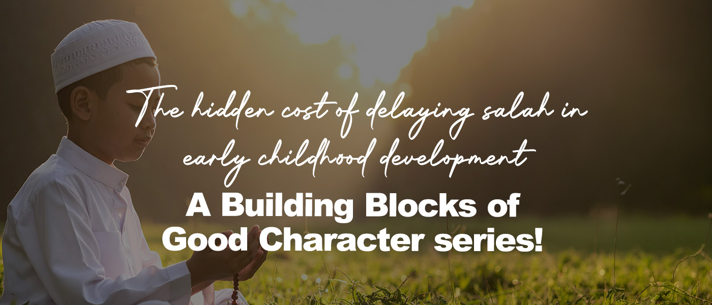 The hidden cost of delaying salah in early childhood development