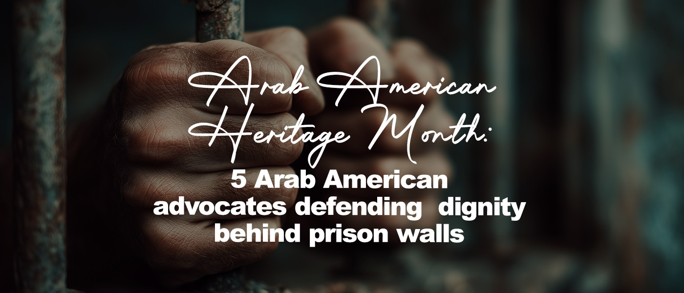 5 Arab American advocates defending dignity behind prison walls